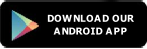 DOWNLOAD OUR
ANDROID APP 
